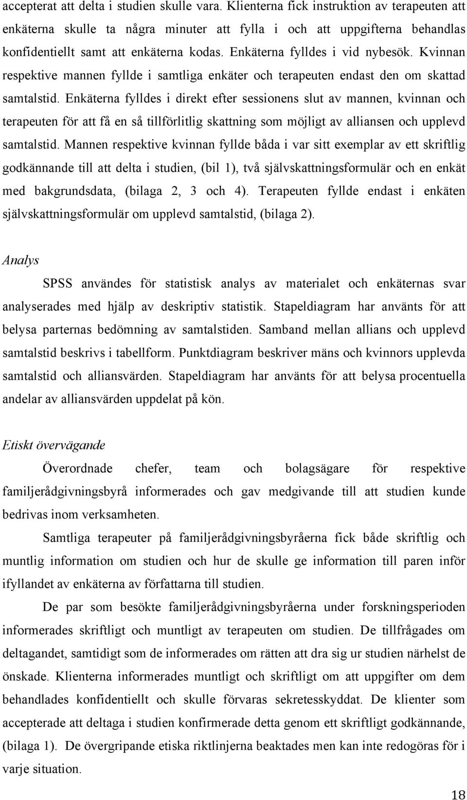 Kvinnan respektive mannen fyllde i samtliga enkäter och terapeuten endast den om skattad samtalstid.