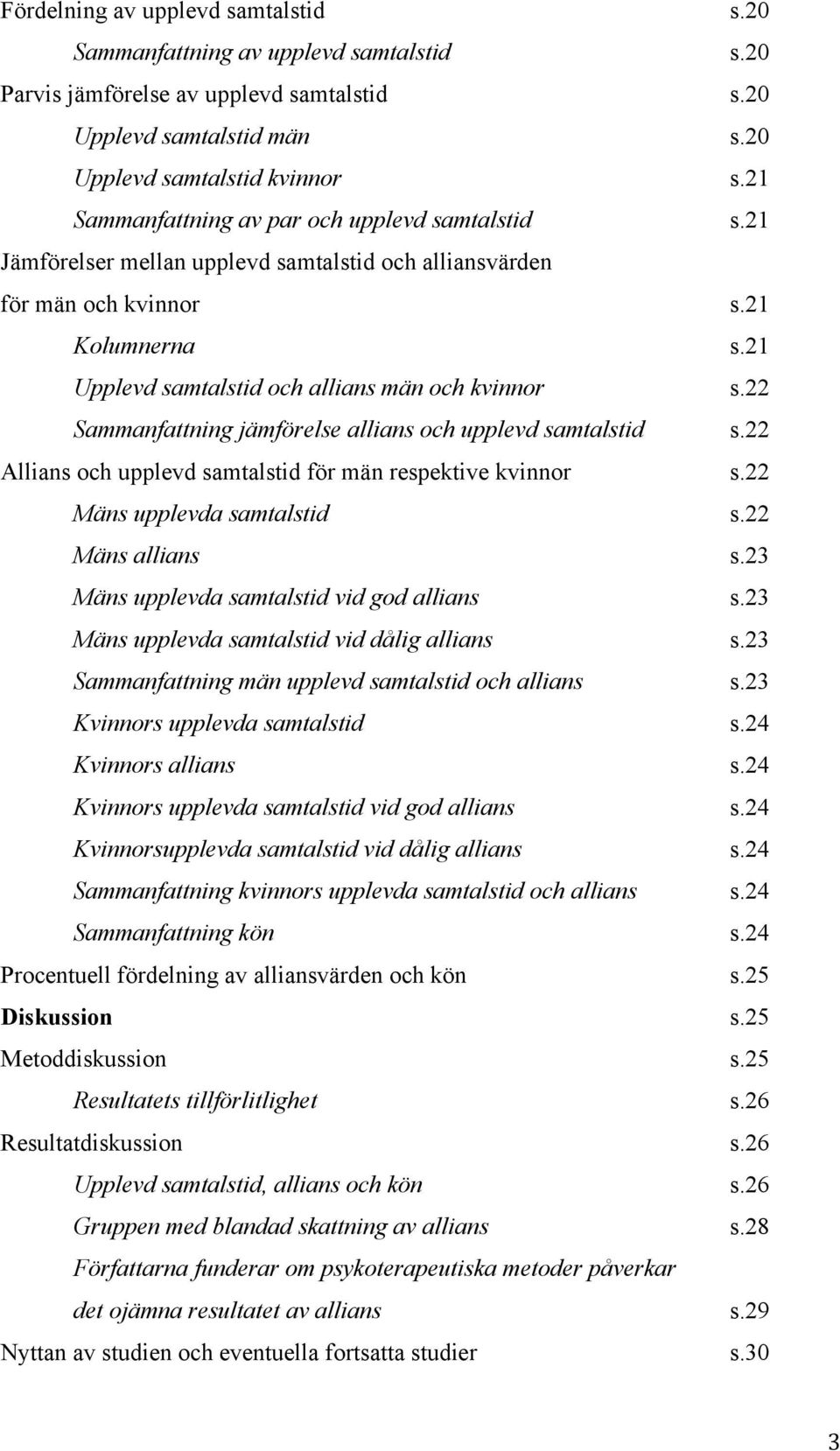 22 Sammanfattning jämförelse allians och upplevd samtalstid s.22 Allians och upplevd samtalstid för män respektive kvinnor s.22 Mäns upplevda samtalstid s.22 Mäns allians s.