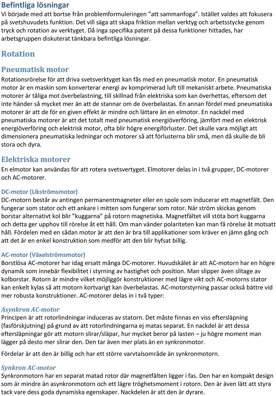 Då inga specifika patent på dessa funktioner hittades, har arbetsgruppen diskuterat tänkbara befintliga lösningar.