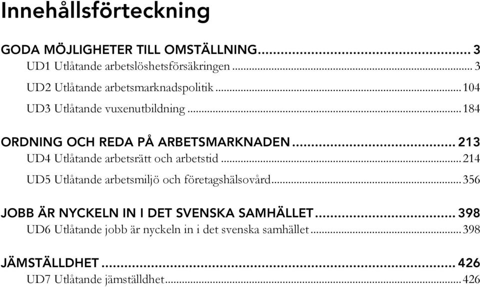 .. 213 UD4 Utlåtande arbetsrätt och arbetstid... 214 UD5 Utlåtande arbetsmiljö och företagshälsovård.