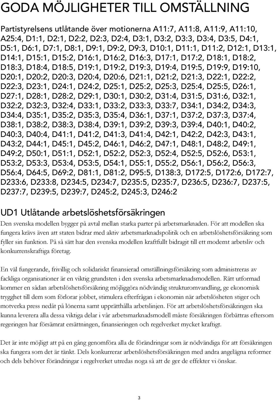 D20:1, D20:2, D20:3, D20:4, D20:6, D21:1, D21:2, D21:3, D22:1, D22:2, D22:3, D23:1, D24:1, D24:2, D25:1, D25:2, D25:3, D25:4, D25:5, D26:1, D27:1, D28:1, D28:2, D29:1, D30:1, D30:2, D31:4, D31:5,