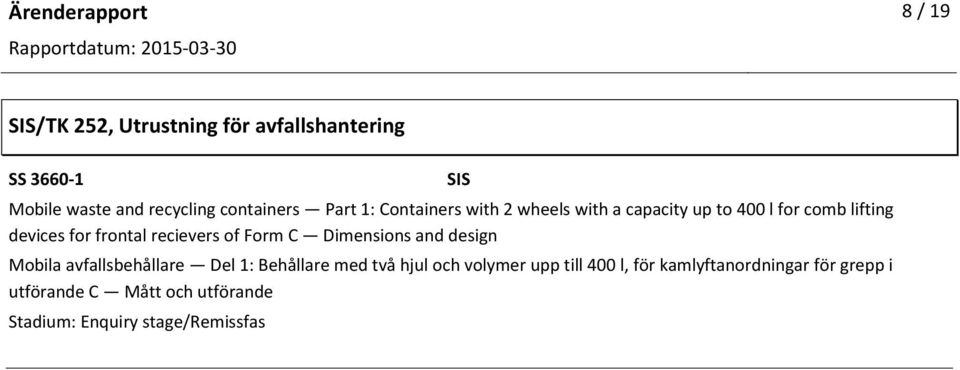 for frontal recievers of Form C Dimensions and design Mobila avfallsbehållare Del 1: Behållare med