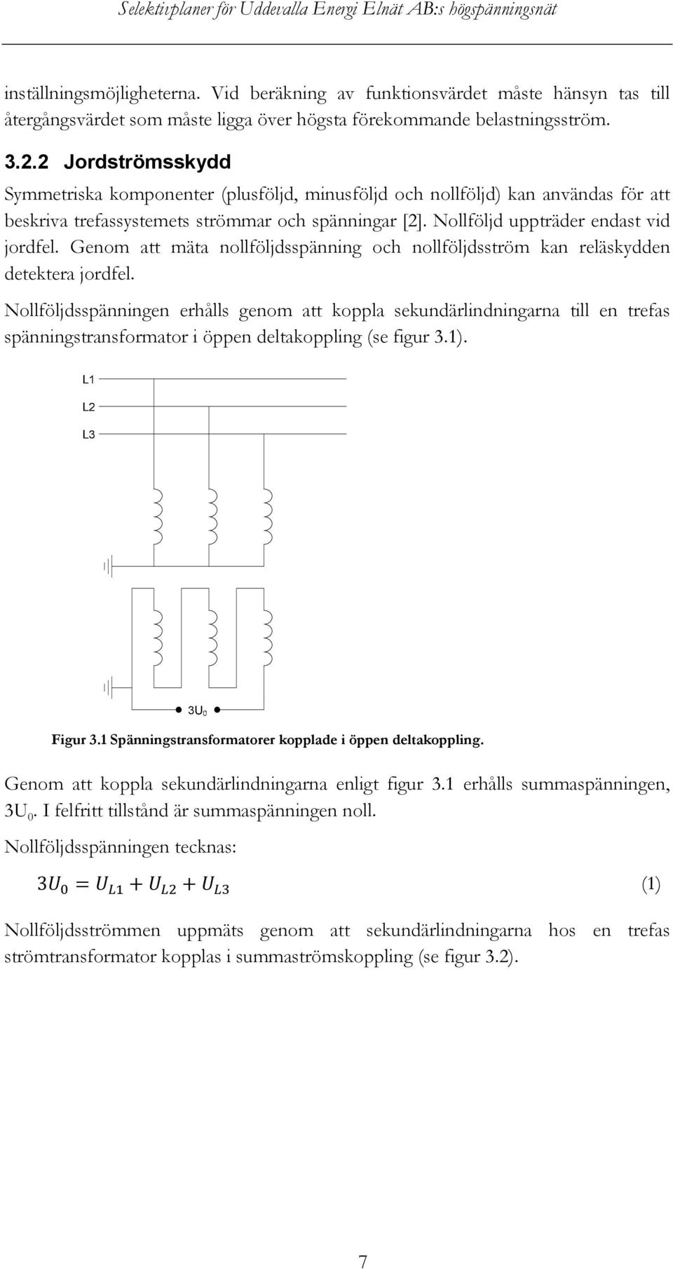 Genom att mäta nollföljdsspänning och nollföljdsström kan reläskydden detektera jordfel.