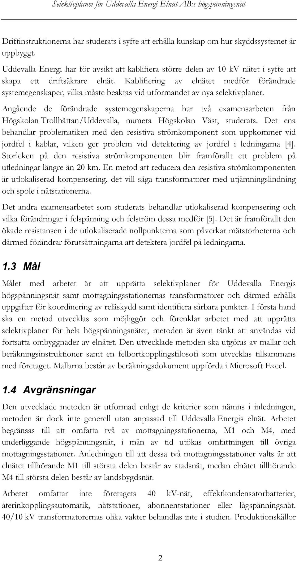 Kablifiering av elnätet medför förändrade systemegenskaper, vilka måste beaktas vid utformandet av nya selektivplaner.