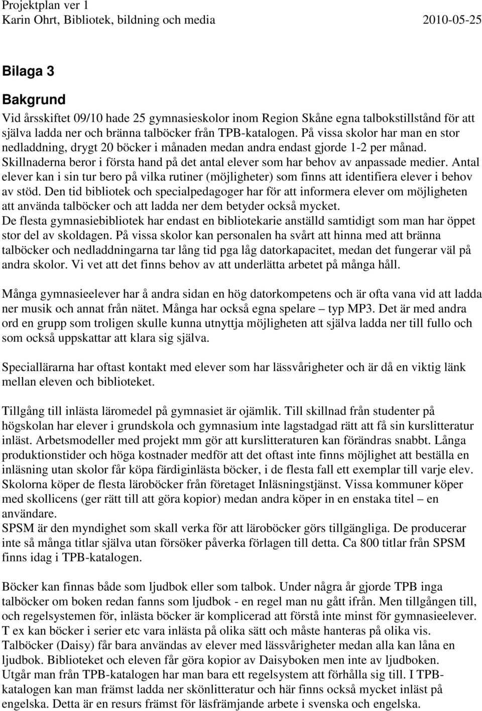 Antal elever kan i sin tur bero på vilka rutiner (möjligheter) som finns att identifiera elever i behov av stöd.