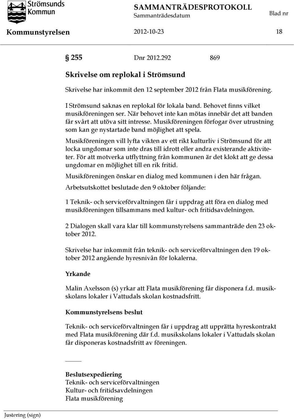 Behovet finns vilket musikföreningen ser. När behovet inte kan mötas innebär det att banden får svårt att utöva sitt intresse.