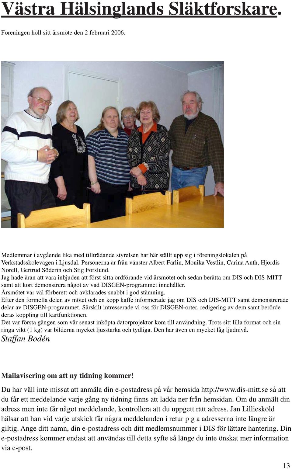 Personerna är från vänster Albert Färlin, Monika Vestlin, Carina Anth, Hjördis Norell, Gertrud Söderin och Stig Forslund.