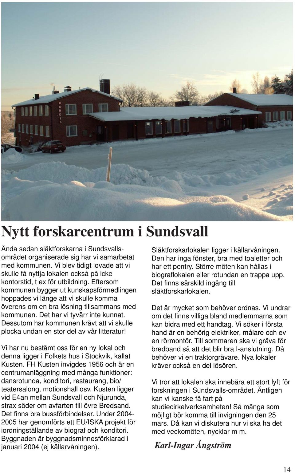 Eftersom kommunen bygger ut kunskapsförmedlingen hoppades vi länge att vi skulle komma överens om en bra lösning tillsammans med kommunen. Det har vi tyvärr inte kunnat.