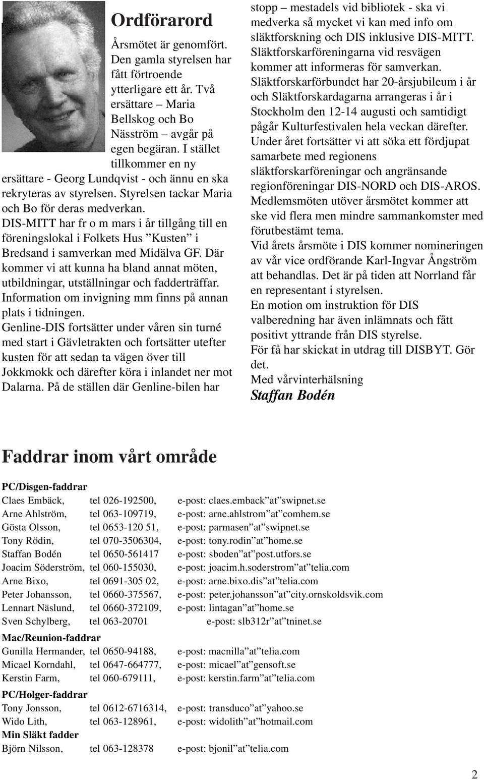 DIS-MITT har fr o m mars i år tillgång till en föreningslokal i Folkets Hus Kusten i Bredsand i samverkan med Midälva GF.