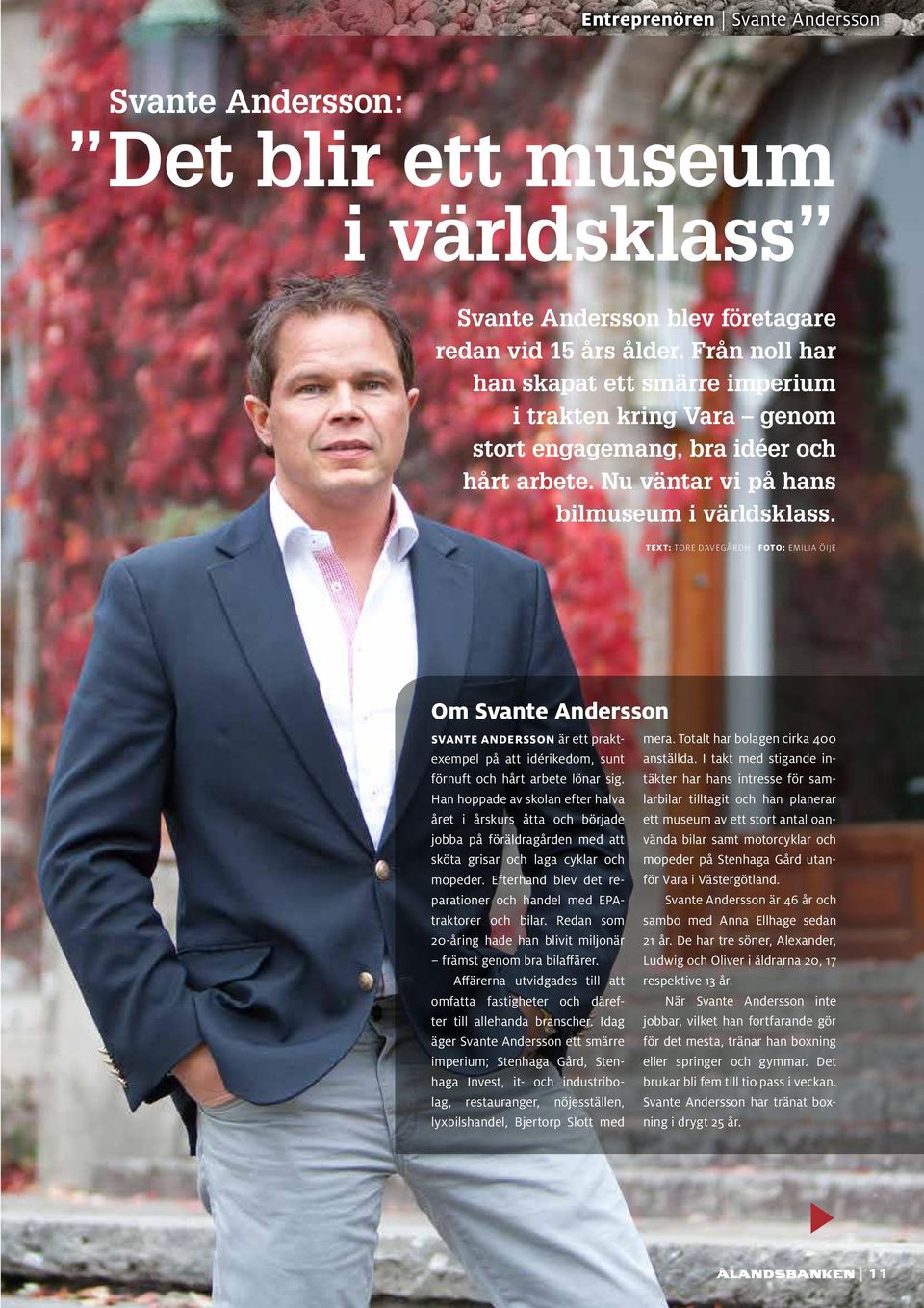 TEXT: TORE DAVEGÅRDH FOTO: EMILIA ÖIJE Om Svante Andersson SVANTE ANDERSSON är ett praktexempel på att idérikedom, sunt förnuft och hårt arbete lönar sig.