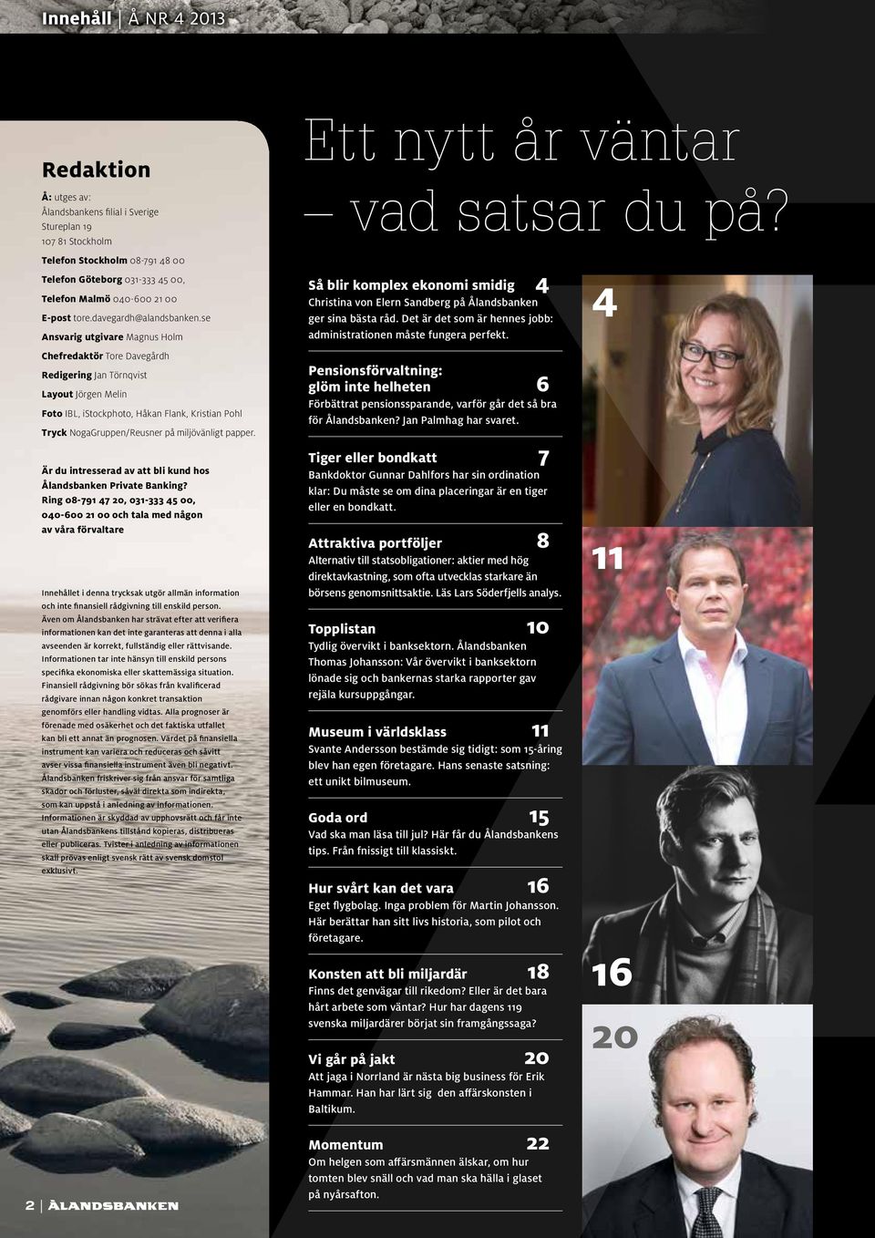 se Ansvarig utgivare Magnus Holm Chefredaktör Tore Davegårdh Redigering Jan Törnqvist Layout Jörgen Melin Foto IBL, istockphoto, Håkan Flank, Kristian Pohl Tryck NogaGruppen/Reusner på miljövänligt