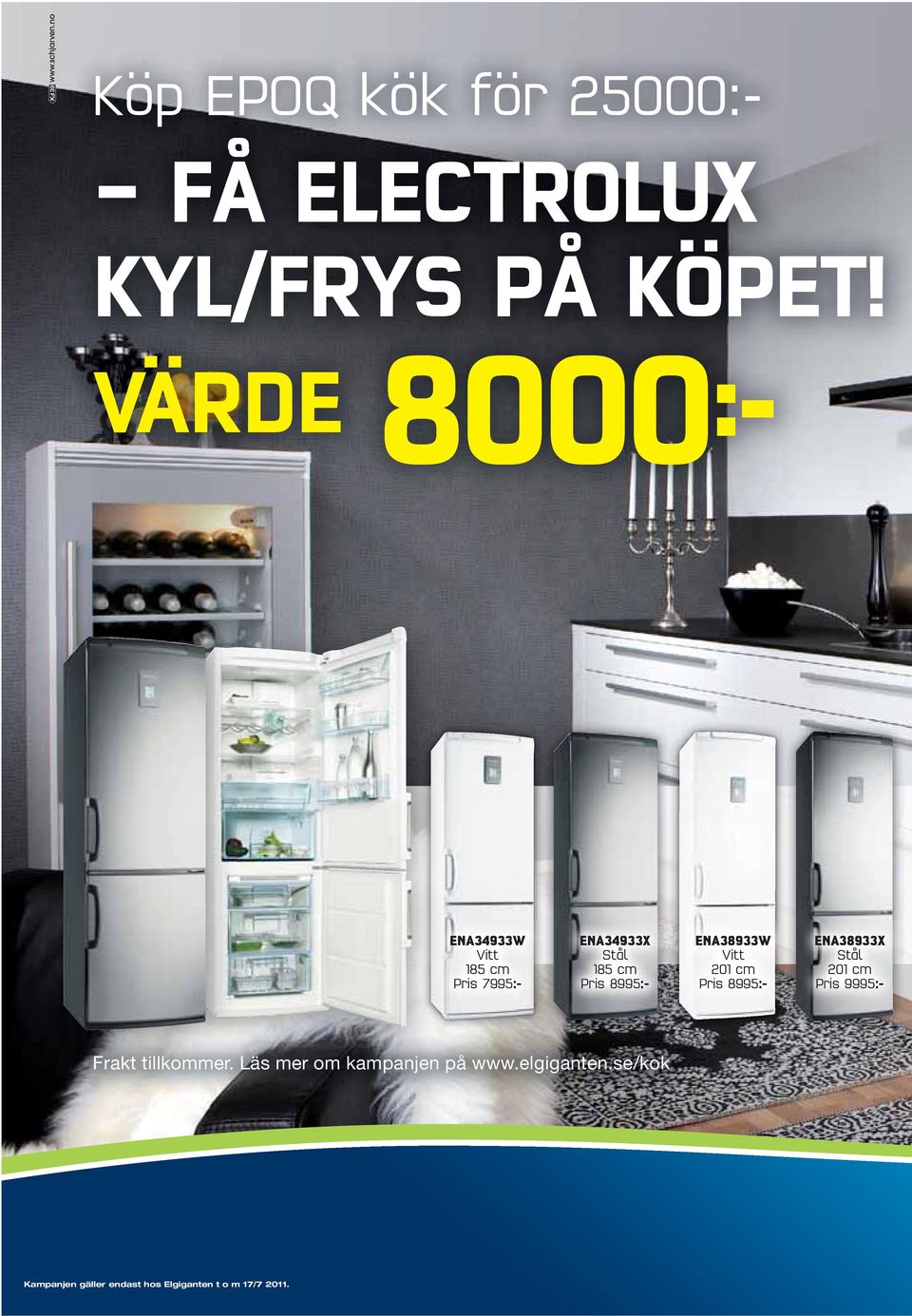 ENA38933W Vitt 201 cm Pris 8995:- ENA38933X Stål 201 cm Pris 9995:- Frakt