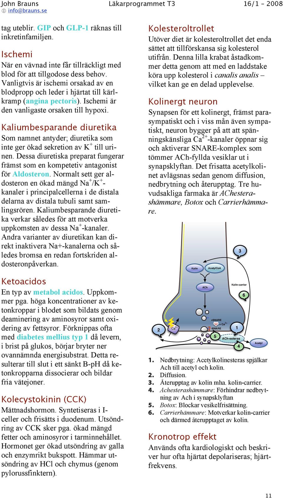 Kaliumbesparande diuretika Som namnet antyder; diuretika som inte ger ökad sekretion av K + till urinen. Dessa diuretiska preparat fungerar främst som en kompetetiv antagonist för Aldosteron.