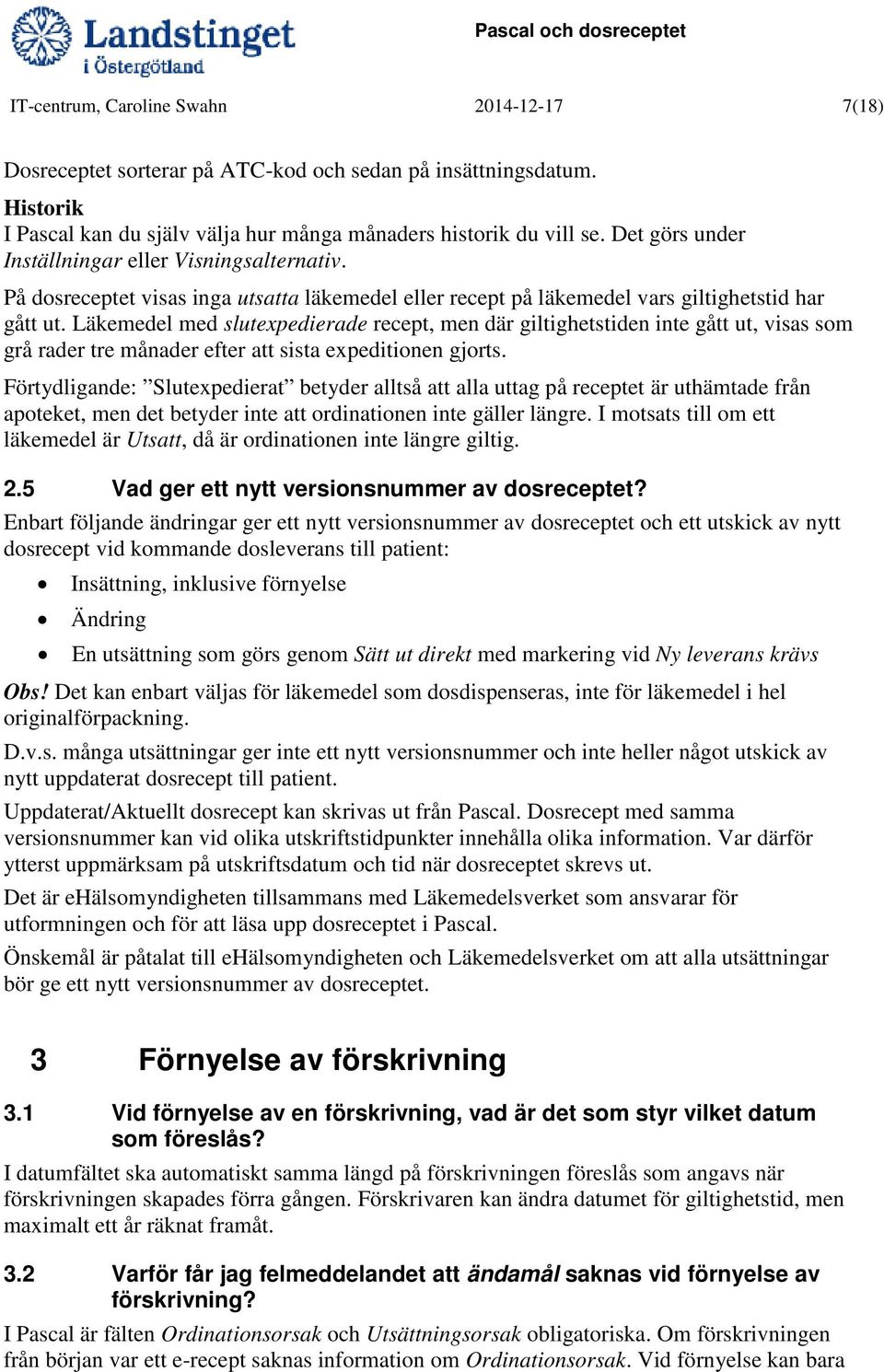 Läkemedel med slutexpedierade recept, men där giltighetstiden inte gått ut, visas som grå rader tre månader efter att sista expeditionen gjorts.