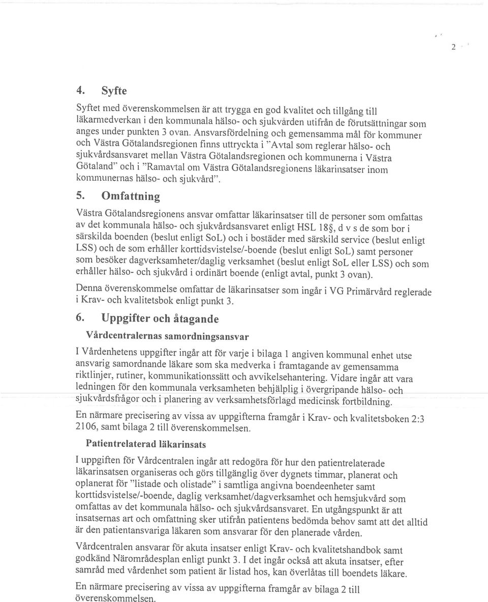 förutsättningar som 2 En närmare precisering av vissa av uppgifterna framgår av bilaga 2 till av det kommunala hälso- och sjukvårdsansvaret enligt HSL l8, dv s de som bor i är den patientansvariga