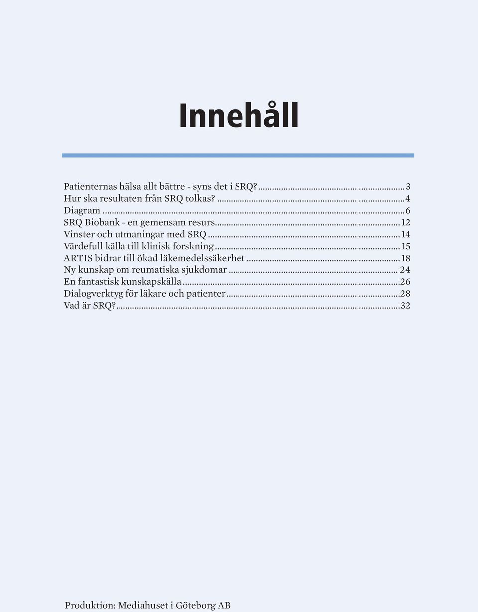 .. 14 Värdefull källa till klinisk forskning... 15 ARTIS bidrar till ökad läkemedelssäkerhet.