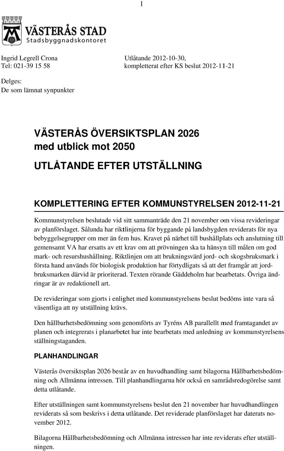 Sålunda har riktlinjerna för byggande påå landsbygden reviderats för nya bebyggelsegrupper om mer än fem hus.