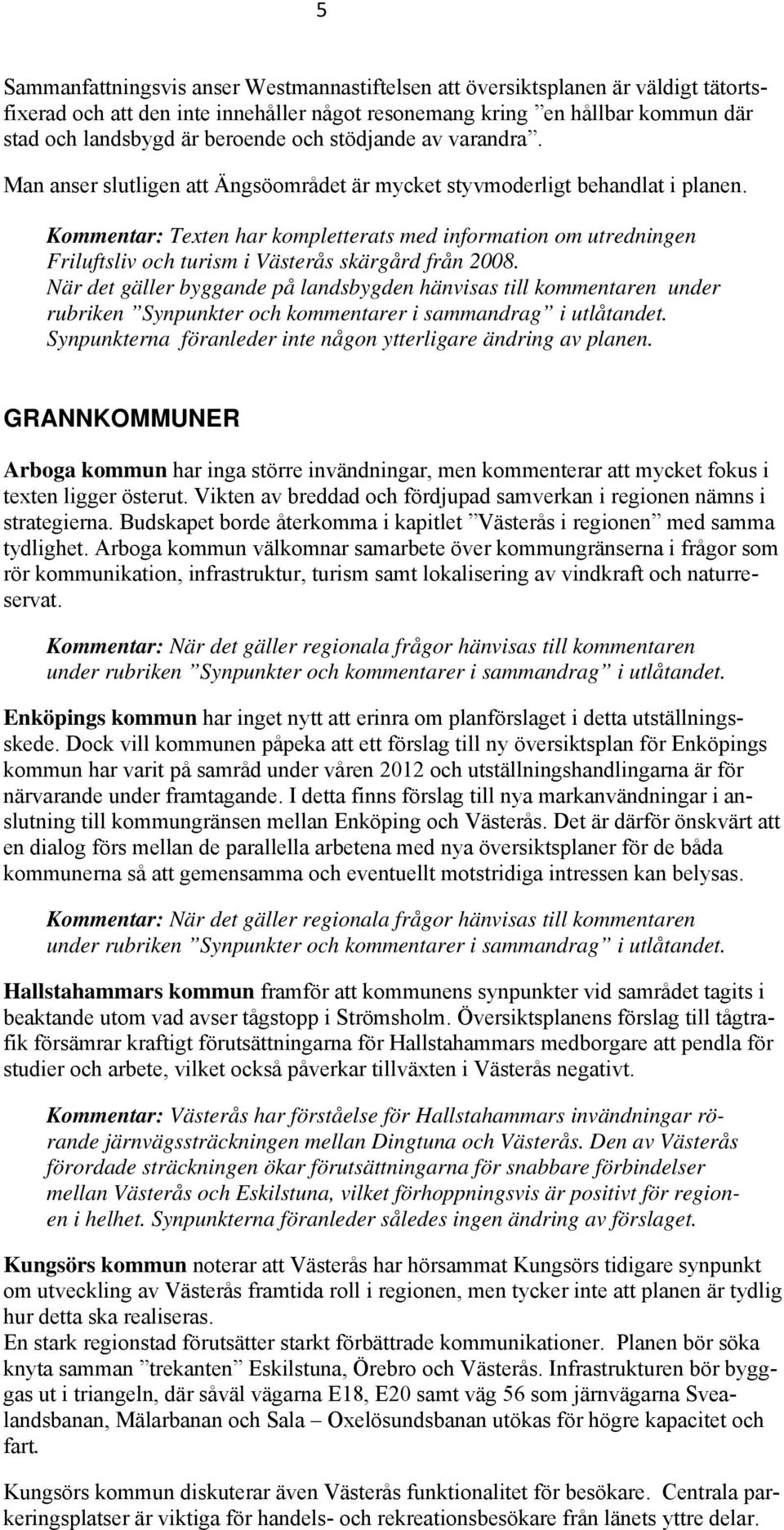Kommentar: Texten har kompletterats med information om utredningen Friluftsliv och turism i Västerås skärgård från 2008.