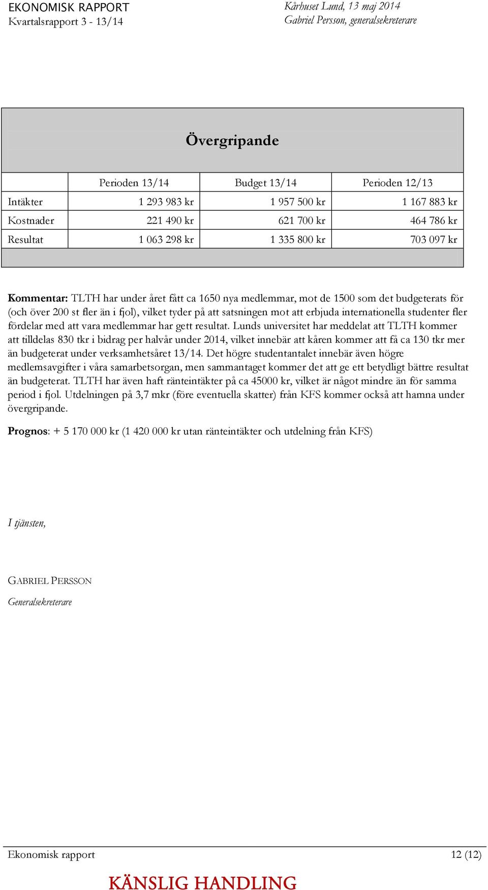 över 200 st fler än i fjol), vilket tyder på att satsningen mot att erbjuda internationella studenter fler fördelar med att vara medlemmar har gett resultat.