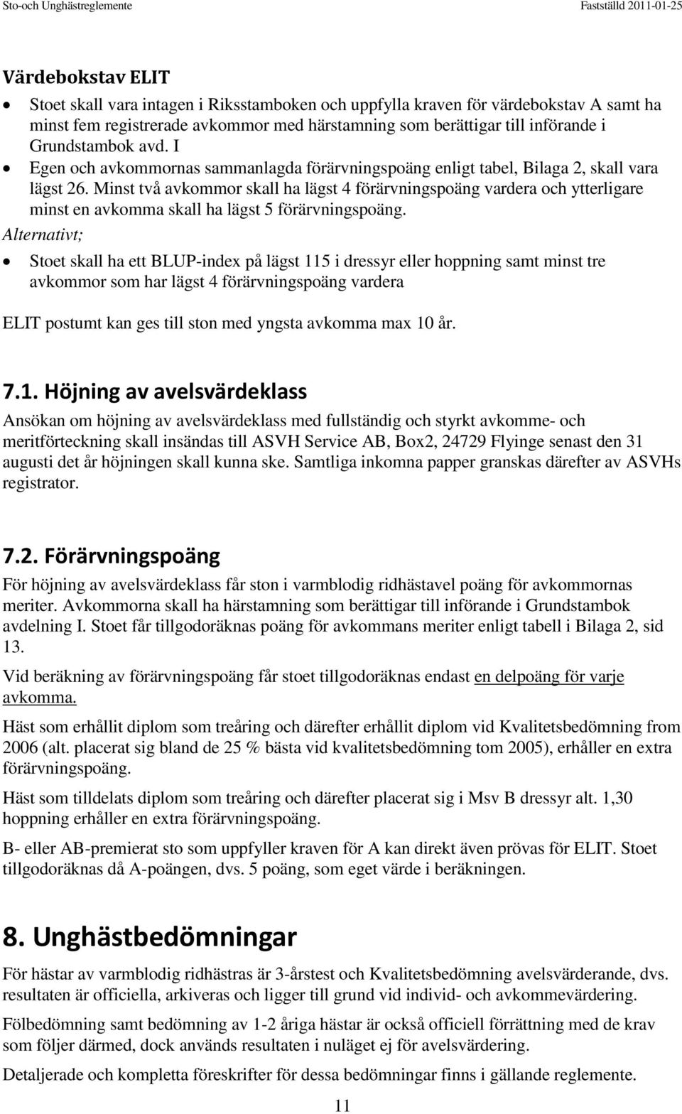 Minst två avkommor skall ha lägst 4 förärvningspoäng vardera och ytterligare minst en avkomma skall ha lägst 5 förärvningspoäng.