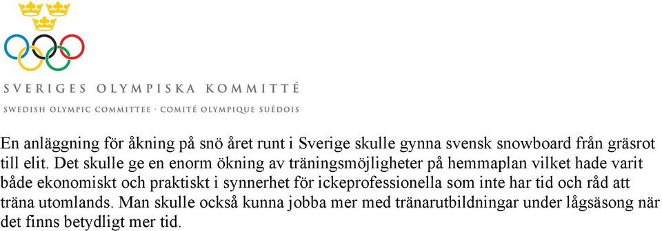 ekonomiskt och praktiskt i synnerhet för ickeprofessionella som inte har tid och råd att träna