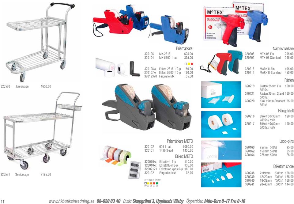 00 5000st 320220 Krok 19mm Standard 55.00 500st Hängetikett 320218 Etikett 30x36mm 120.00 1000st/ rulle 320217 Etikett 40x50mm 140.00 1000st/ rulle 320521 Seniorvagn 2195.00 320102 626 1-rad 1090.