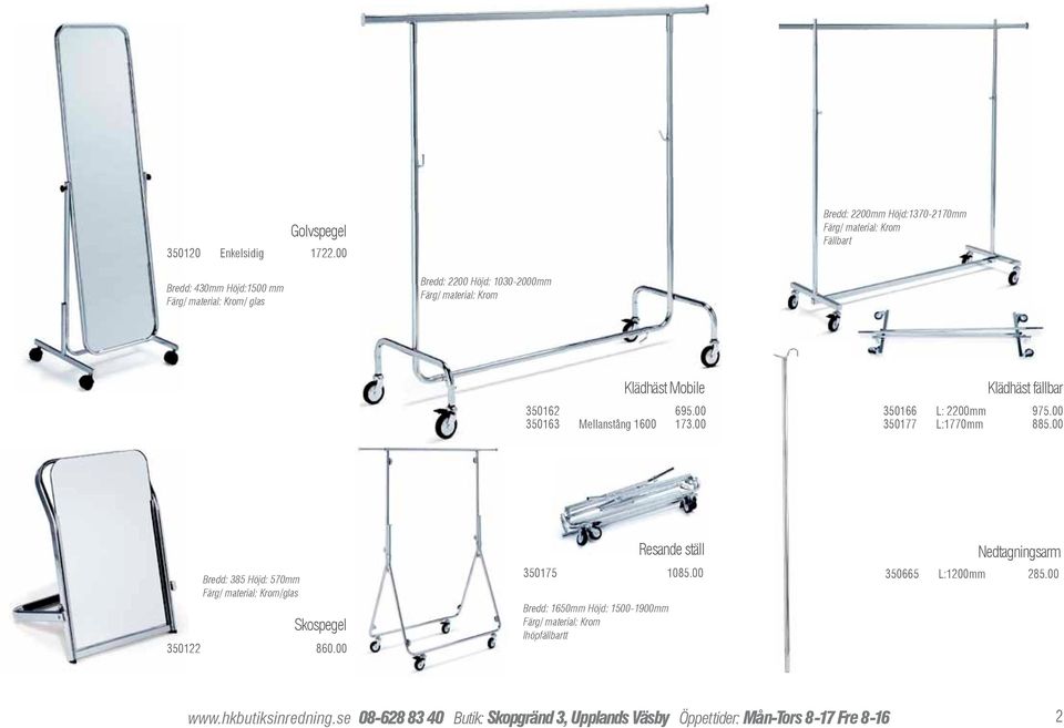 Höjd: 1030-2000mm Färg/ material: Krom Klädhäst Mobile 350162 695.00 350163 Mellanstång 1600 173.
