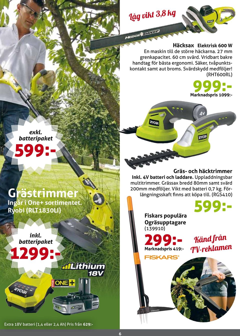 Ryobi (RLT1830LI) inkl. batteripaket 1299:- Gräs- och häcktrimmer Inkl. 4V batteri och laddare. Uppladdningsbar multitrimmer. Grässax bredd 80mm samt svärd 200mm medföljer.