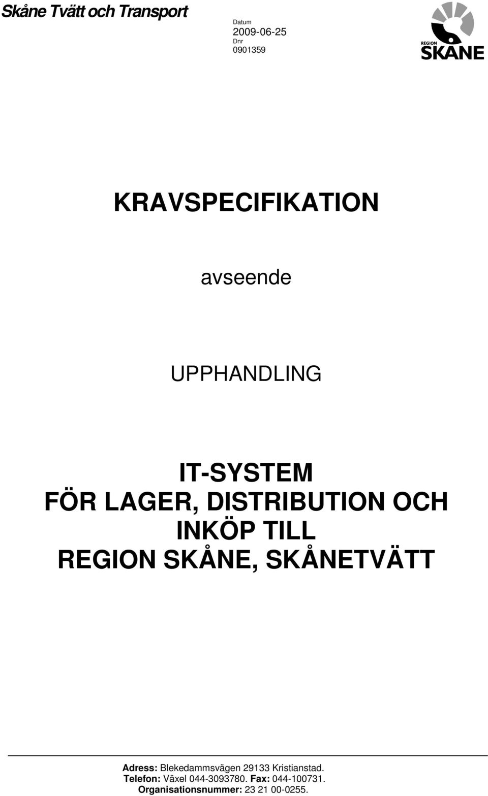 REGION SKÅNE, SKÅNETVÄTT Adress: Blekedammsvägen 29133 Kristianstad.