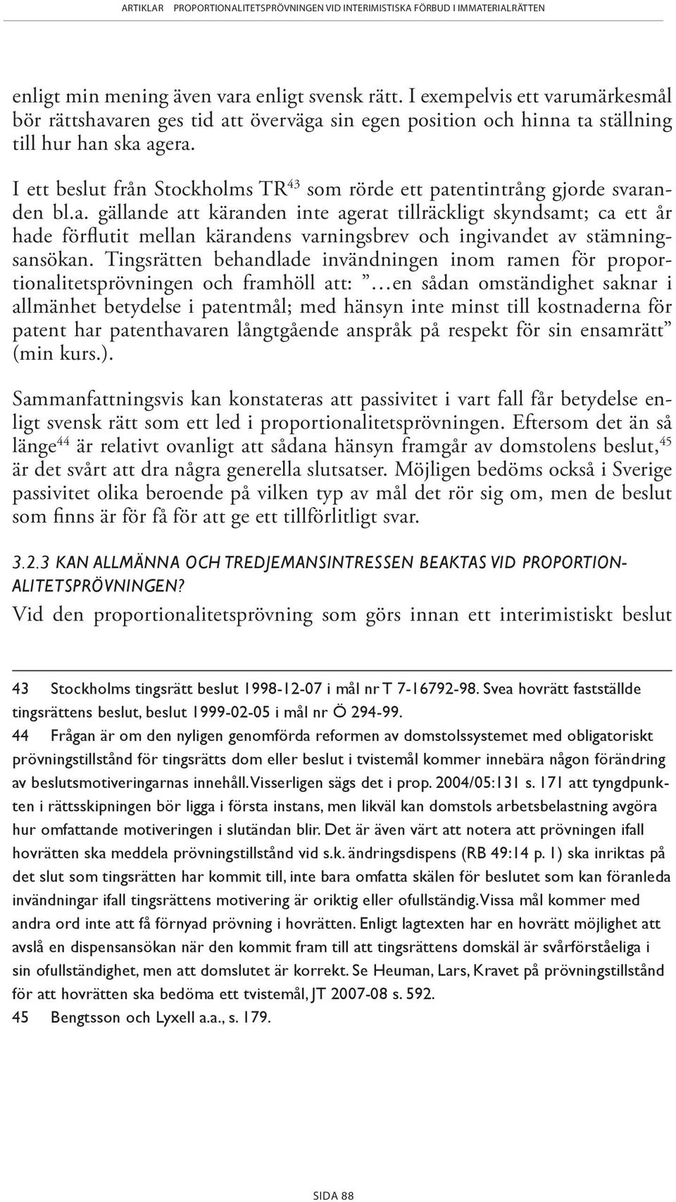 entintrång gjorde svaranden bl.a. gällande att käranden inte agerat tillräckligt skyndsamt; ca ett år hade förflutit mellan kärandens var ningsbrev och ingivandet av stämningsansökan.