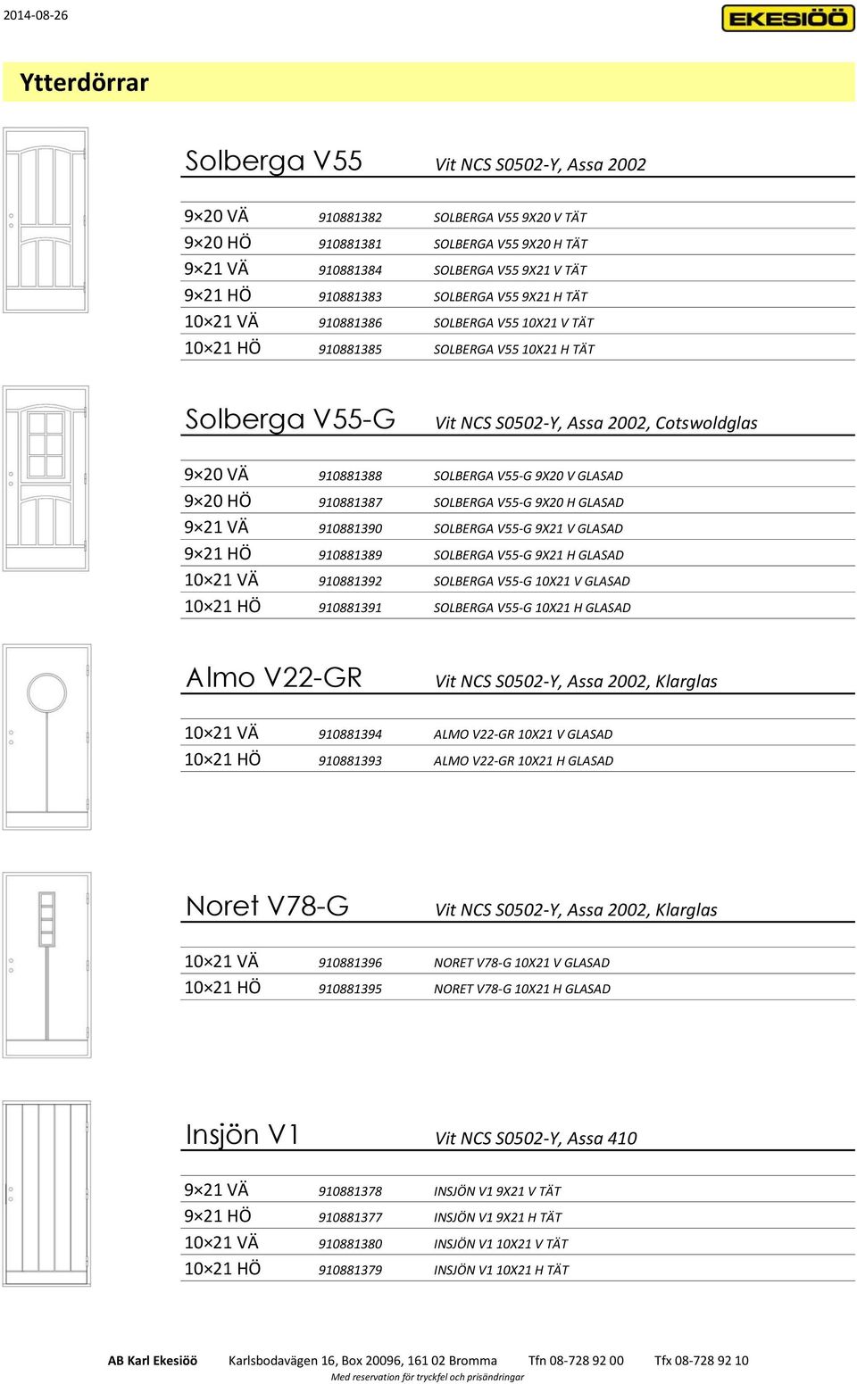 V55-G 9X20 V GLASAD 9 20 HÖ 910881387 SOLBERGA V55-G 9X20 H GLASAD 9 21 VÄ 910881390 SOLBERGA V55-G 9X21 V GLASAD 9 21 HÖ 910881389 SOLBERGA V55-G 9X21 H GLASAD 10 21 VÄ 9108813 SOLBERGA V55-G 10X21