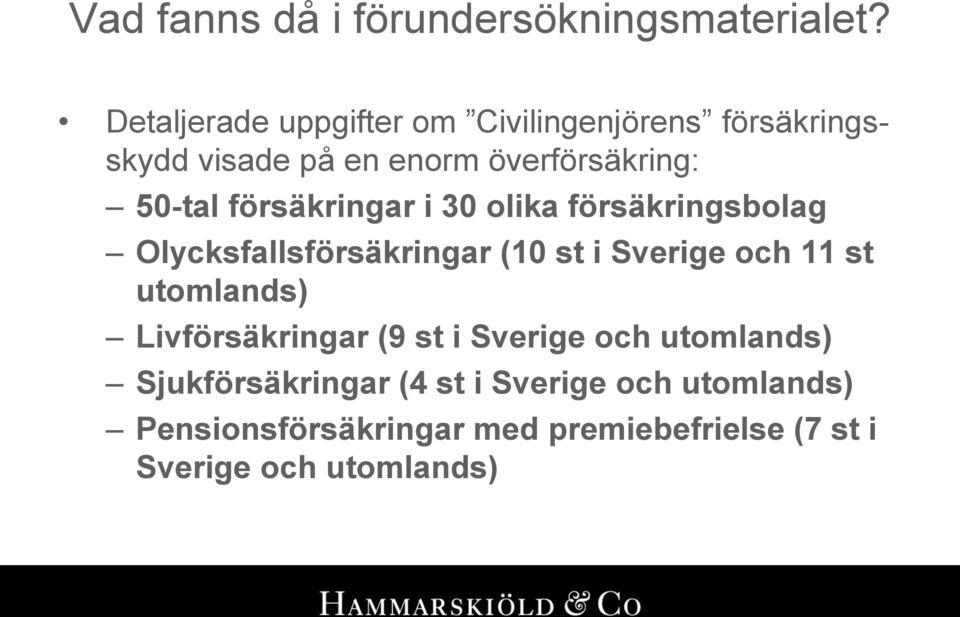 försäkringar i 30 olika försäkringsbolag Olycksfallsförsäkringar (10 st i Sverige och 11 st utomlands)