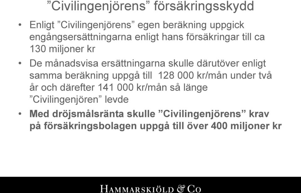 samma beräkning uppgå till 128 000 kr/mån under två år och därefter 141 000 kr/mån så länge