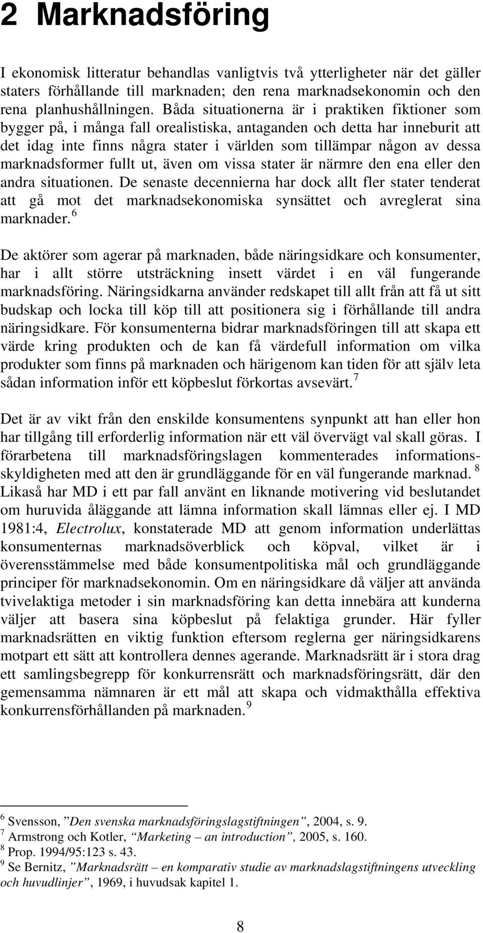 marknadsformer fullt ut, även om vissa stater är närmre den ena eller den andra situationen.