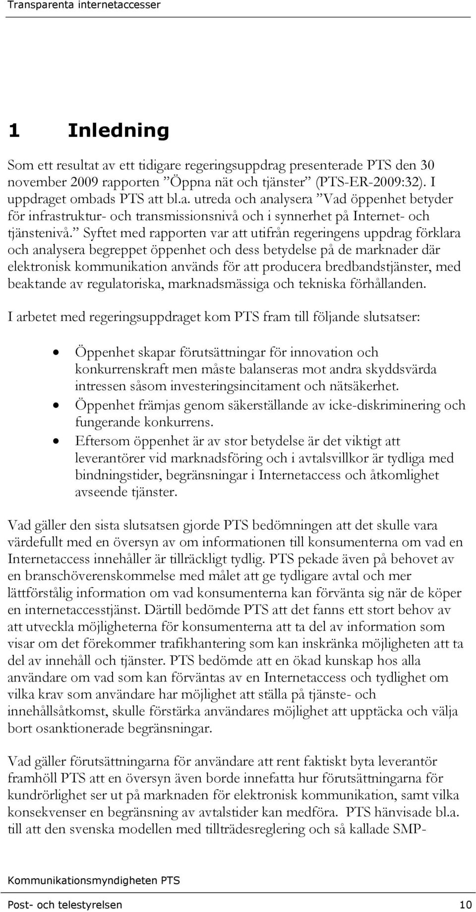 bredbandstjänster, med beaktande av regulatoriska, marknadsmässiga och tekniska förhållanden.