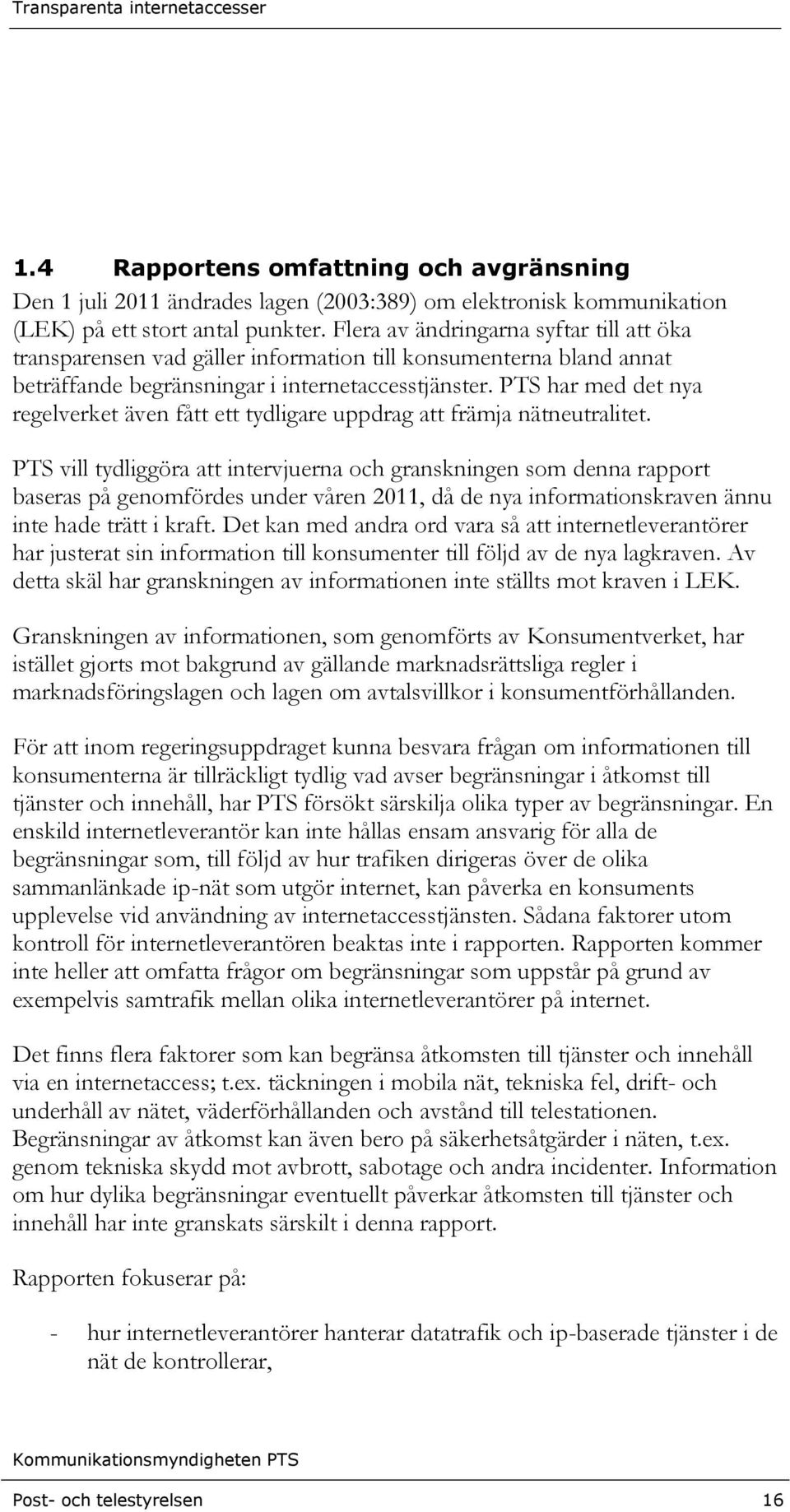 PTS har med det nya regelverket även fått ett tydligare uppdrag att främja nätneutralitet.