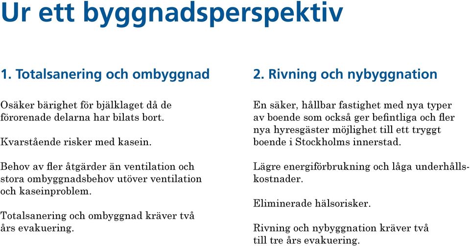 Totalsanering och ombyggnad kräver två års evakuering.