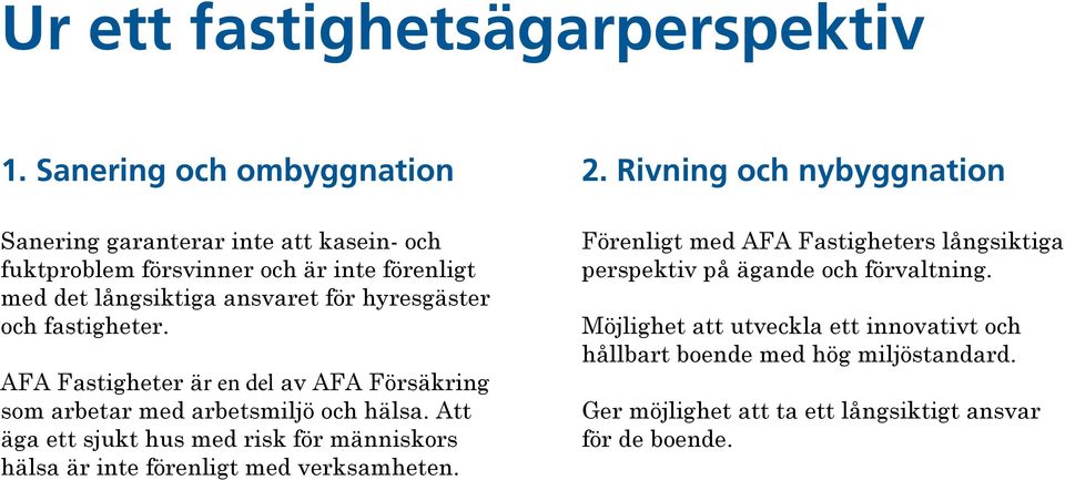 och fastigheter. AFA Fastigheter är en del av AFA Försäkring som arbetar med arbetsmiljö och hälsa.