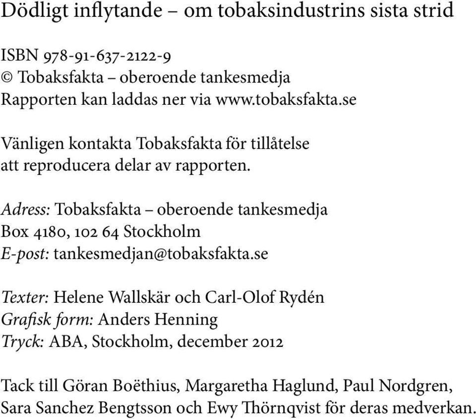 Adress: Tobaksfakta oberoende tankesmedja Box 4180, 102 64 Stockholm E-post: tankesmedjan@tobaksfakta.