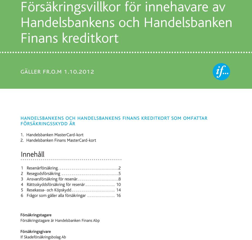 Handelsbanken Finans MasterCard-kort Innehåll 1 Resenärförsäkring.... 2 2 Resegodsförsäkring... 5 3 Ansvarsförsäkring för resenär.