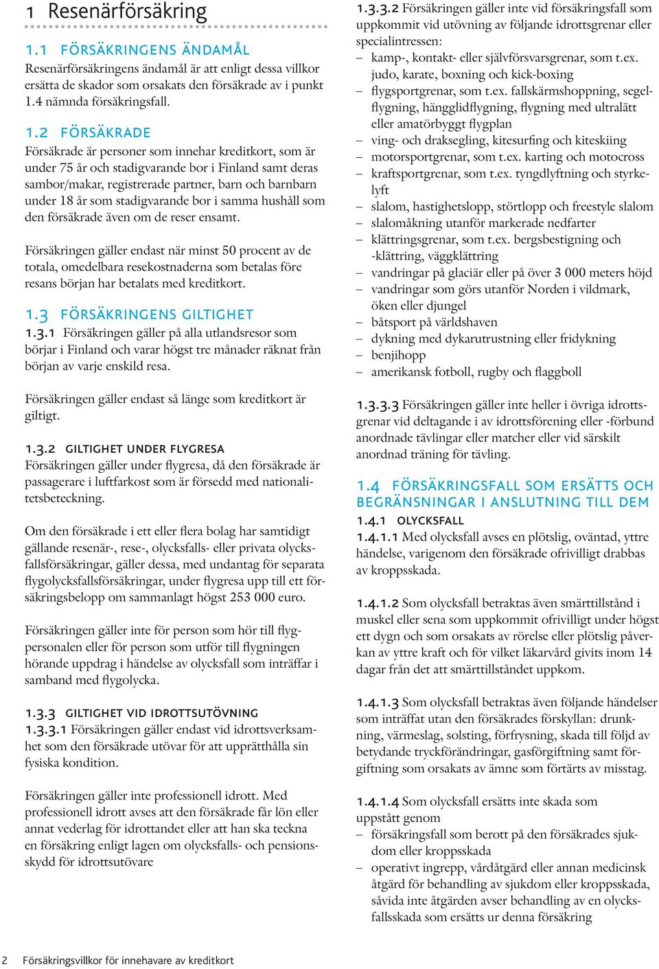 4 nämnda försäkringsfall. 1.
