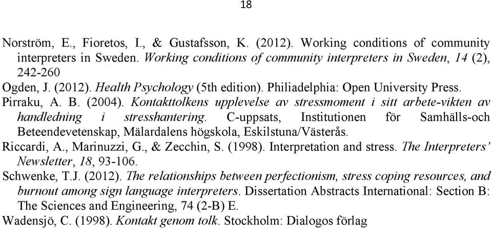 C-uppsats, Institutionen för Samhälls-och Beteendevetenskap, Mälardalens högskola, Eskilstuna/Västerås. Riccardi, A., Marinuzzi, G., & Zecchin, S. (1998). Interpretation and stress.