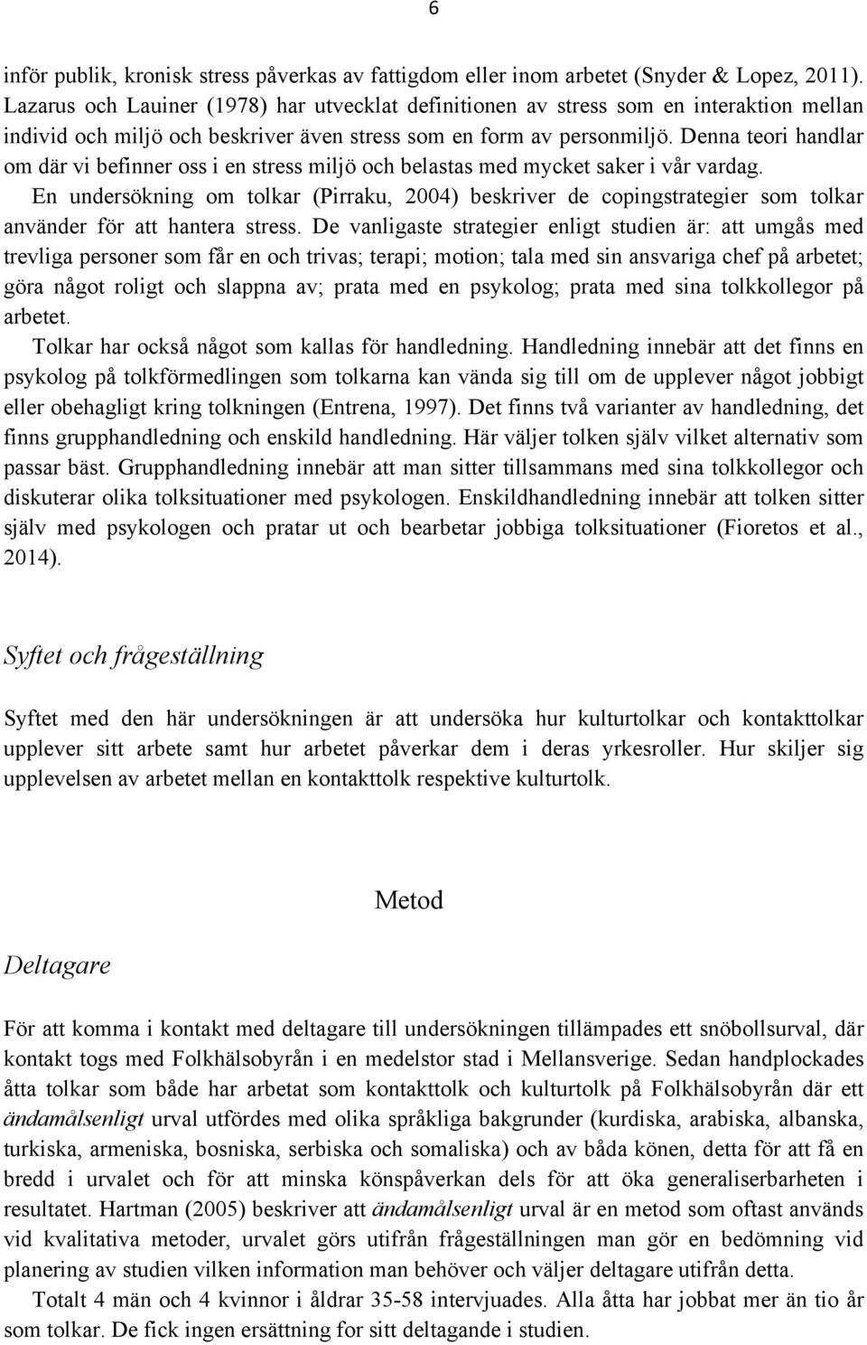 Denna teori handlar om där vi befinner oss i en stress miljö och belastas med mycket saker i vår vardag.