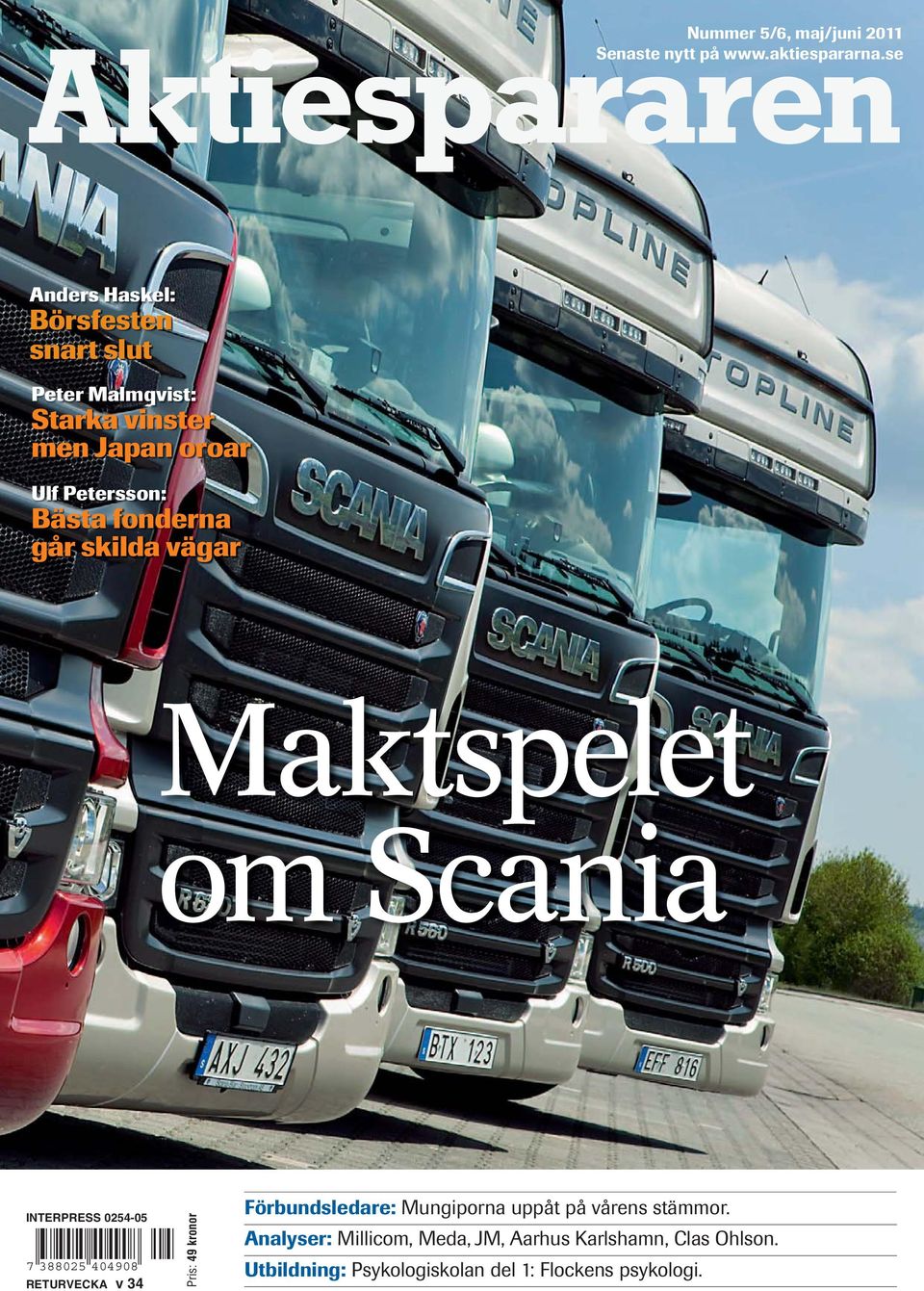 fonderna går skilda vägar Maktspelet om Scania INTERPRESS 0254-05 7 388025 404908 RETURVECKA v 34 Pris: 49