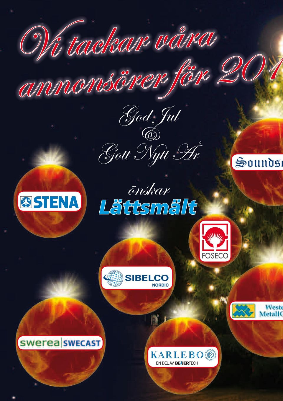 God Jul & Gott Nytt År 2012-03-05 Karlebo Gjuteriteknik AB som ingår i teknikhandelsgruppen Beijer Tech inom börsnoterade Beijer Alma har tecknat avtal om att förvärva verksamheten i VA Industriugnar