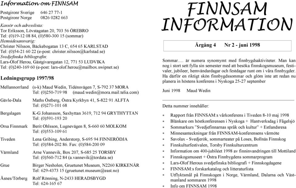 se) Svedjefinska bibliografin: Lars-Olof Herou, Gästgivaregatan 12, 771 53 LUDVIKA Tel: (0)240-169 60 (e-post: lars-olof.herou@mailbox.swipnet.