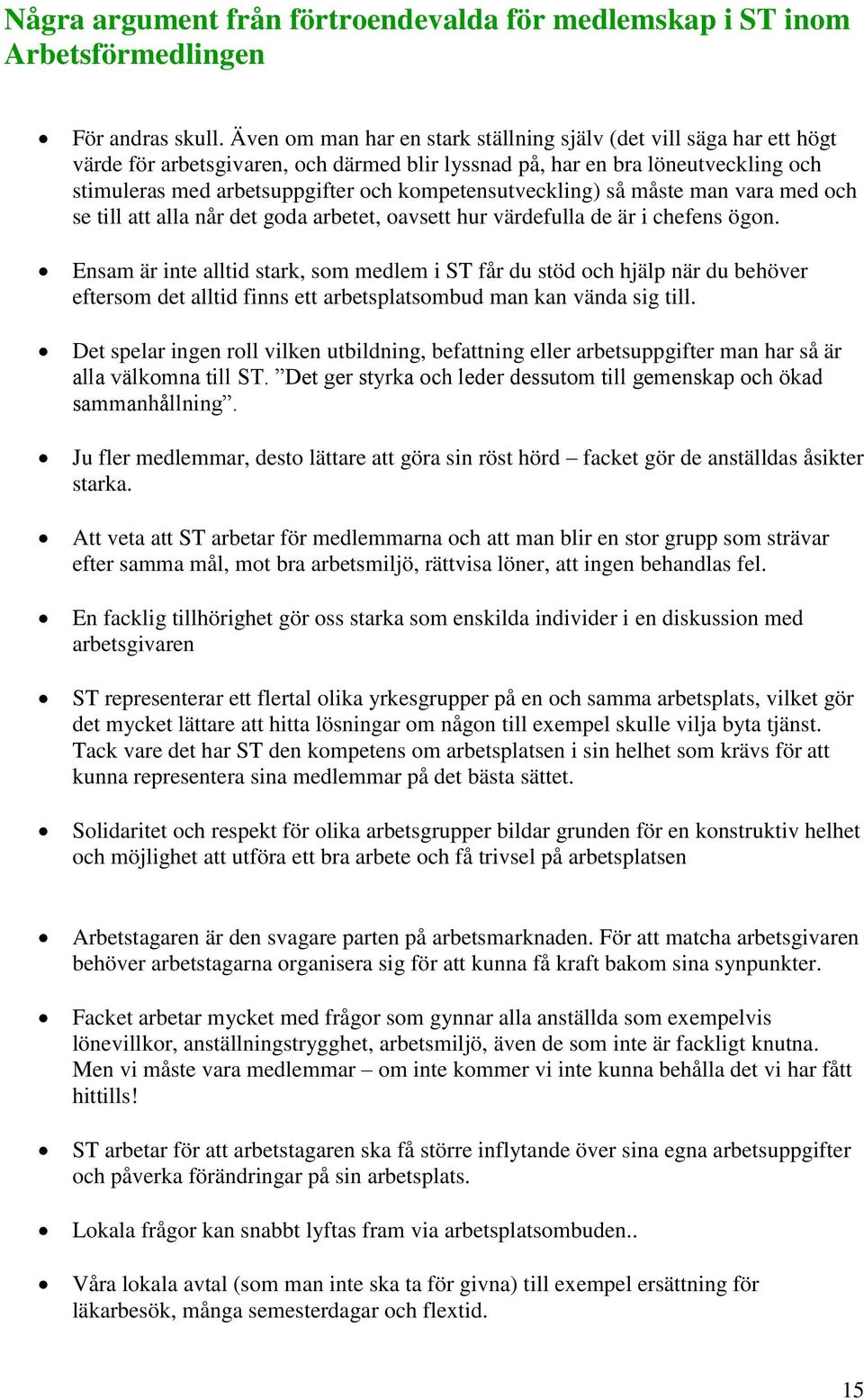 kompetensutveckling) så måste man vara med och se till att alla når det goda arbetet, oavsett hur värdefulla de är i chefens ögon.