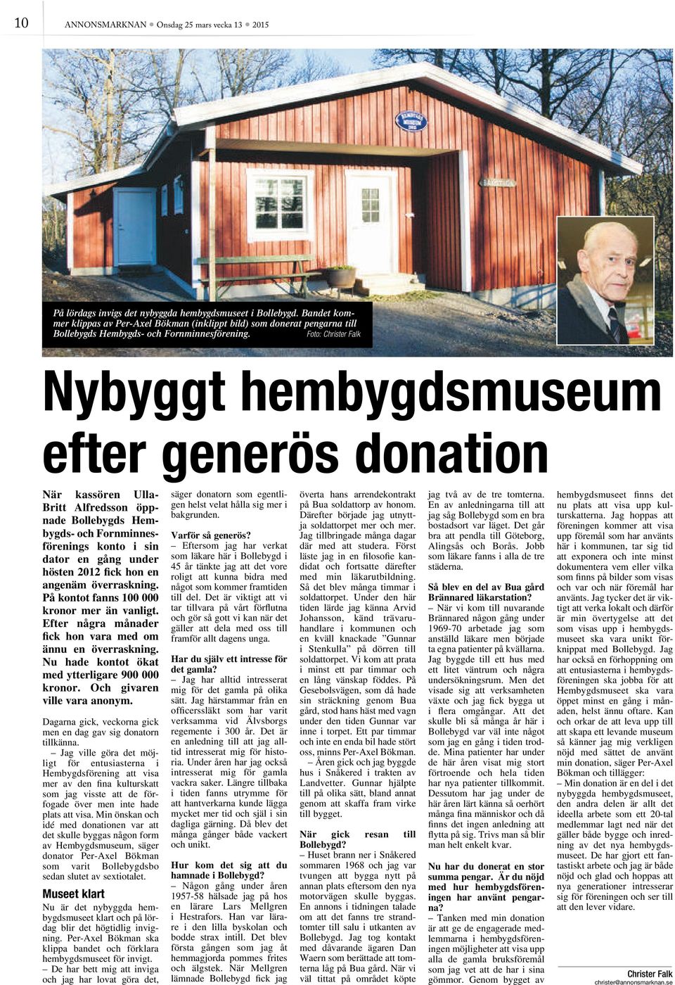 Foto: Christer Falk Nybyggt hembygdsmuseum efter generös donation När kassören Ulla- Britt Alfredsson öppnade Bollebygds Hembygds- och Fornminnesförenings konto i sin dator en gång under hösten 2012