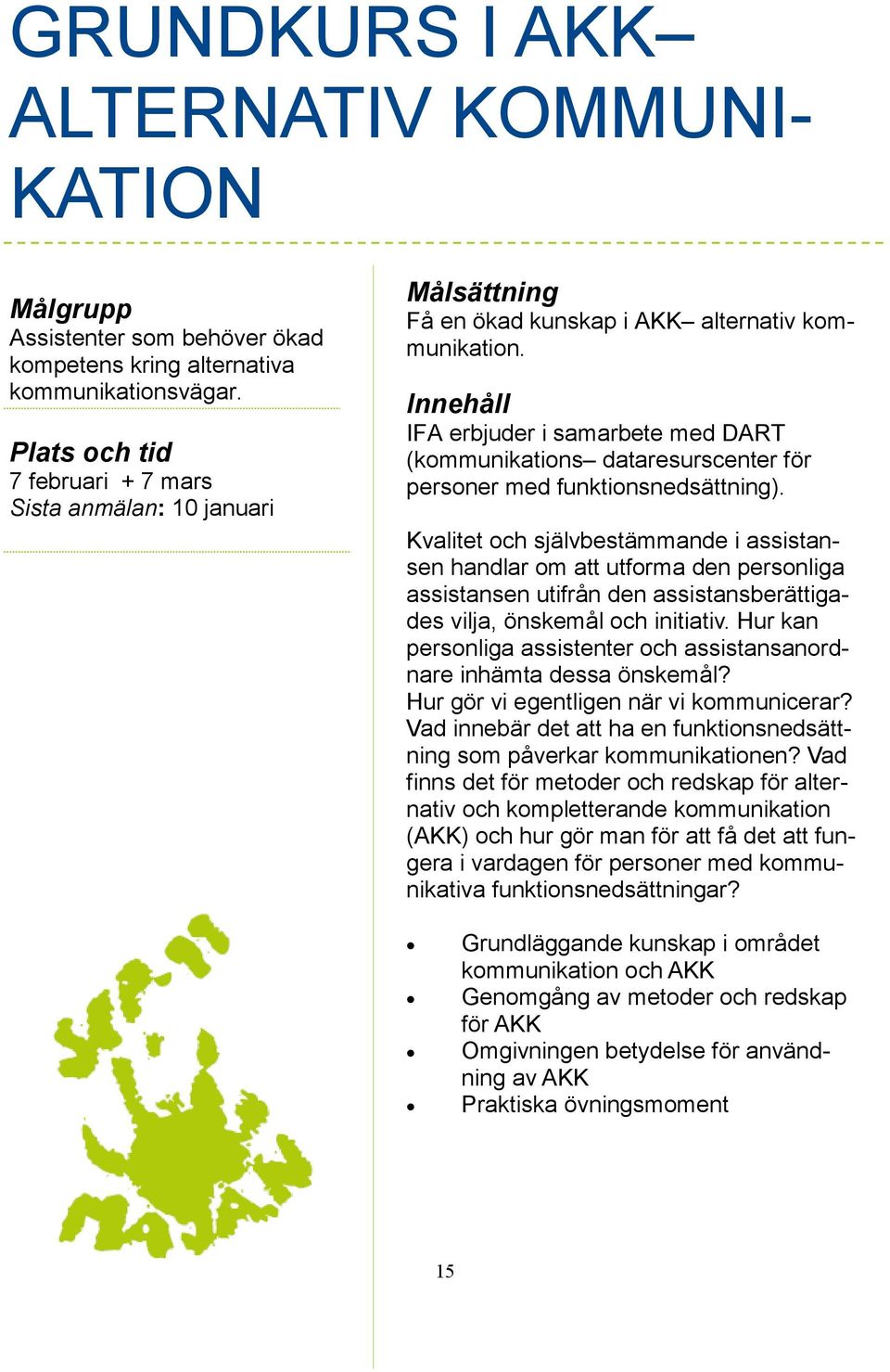 IFA erbjuder i samarbete med DART (kommunikations dataresurscenter för personer med funktionsnedsättning).