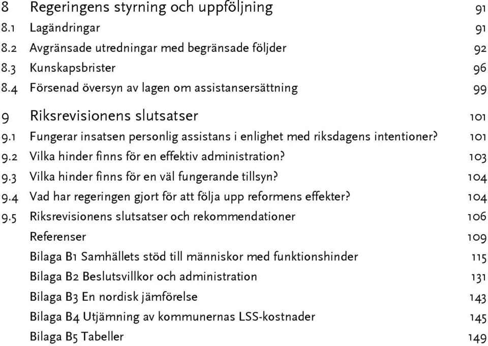 103 9.3 Vilka hinder finns för en väl fungerande tillsyn? 104 9.